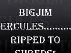 BIGJIM HERCULES...RIPPED TO SHREDS